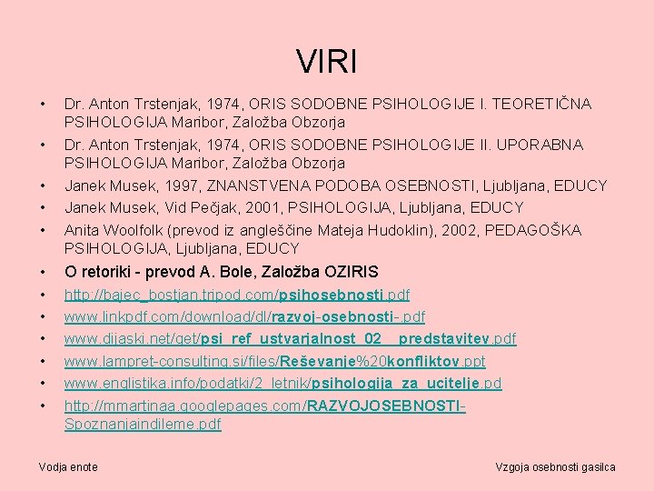 VIRI • • • Dr. Anton Trstenjak, 1974, ORIS SODOBNE PSIHOLOGIJE I. TEORETIČNA PSIHOLOGIJA