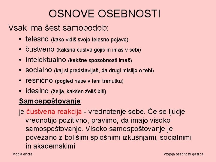 OSNOVE OSEBNOSTI Vsak ima šest samopodob: • telesno (kako vidiš svojo telesno pojavo) •