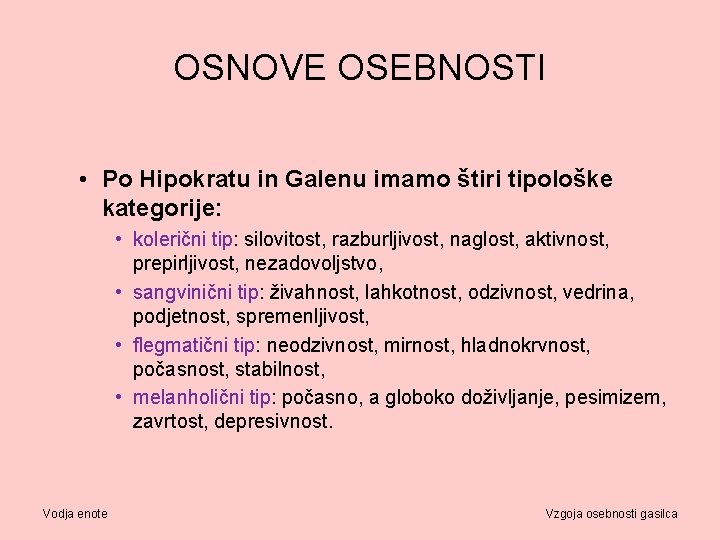 OSNOVE OSEBNOSTI • Po Hipokratu in Galenu imamo štiri tipološke kategorije: • kolerični tip: