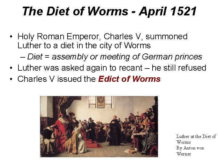 The Diet of Worms - April 1521 • Holy Roman Emperor, Charles V, summoned