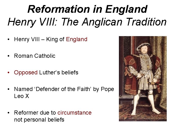 Reformation in England Henry VIII: The Anglican Tradition • Henry VIII – King of
