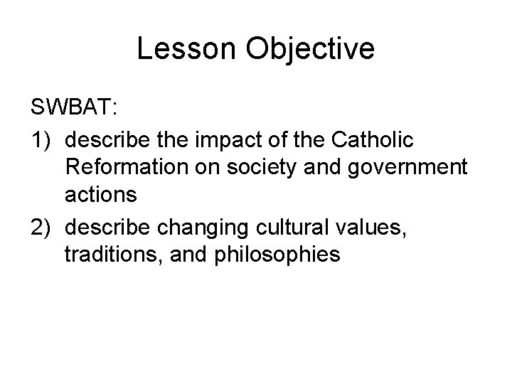 Lesson Objective SWBAT: 1) describe the impact of the Catholic Reformation on society and