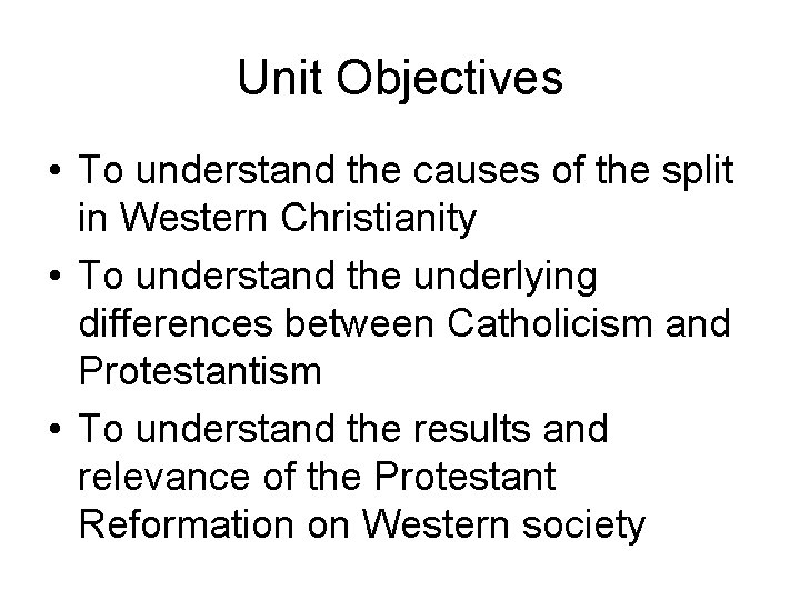 Unit Objectives • To understand the causes of the split in Western Christianity •