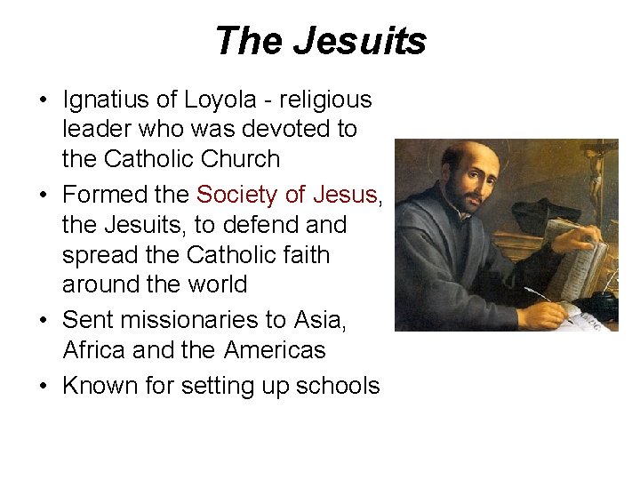 The Jesuits • Ignatius of Loyola - religious leader who was devoted to the