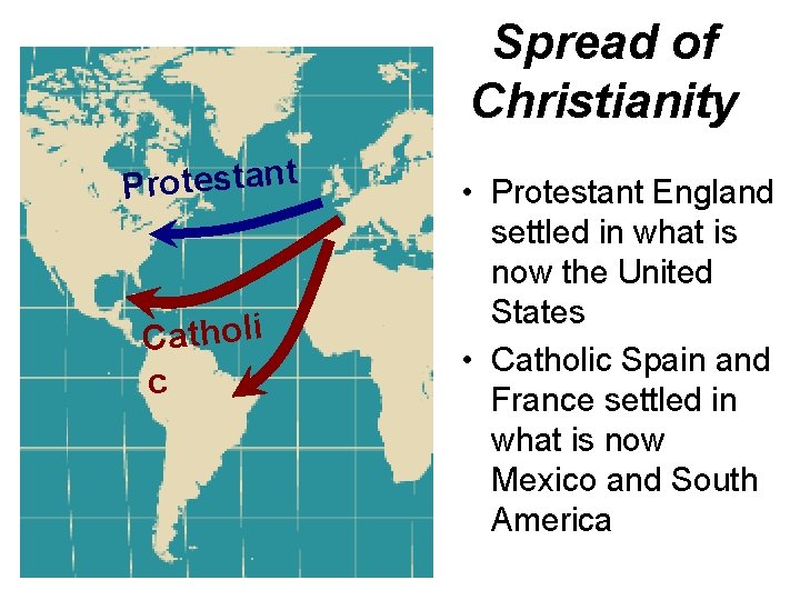 Spread of Christianity Protestant Catholi c • Protestant England settled in what is now