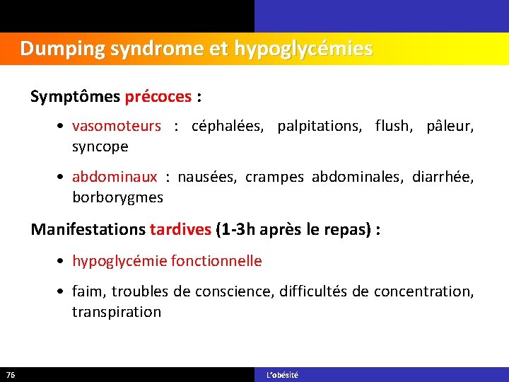 Dumping syndrome et hypoglycémies Symptômes précoces : • vasomoteurs : céphalées, palpitations, flush, pâleur,