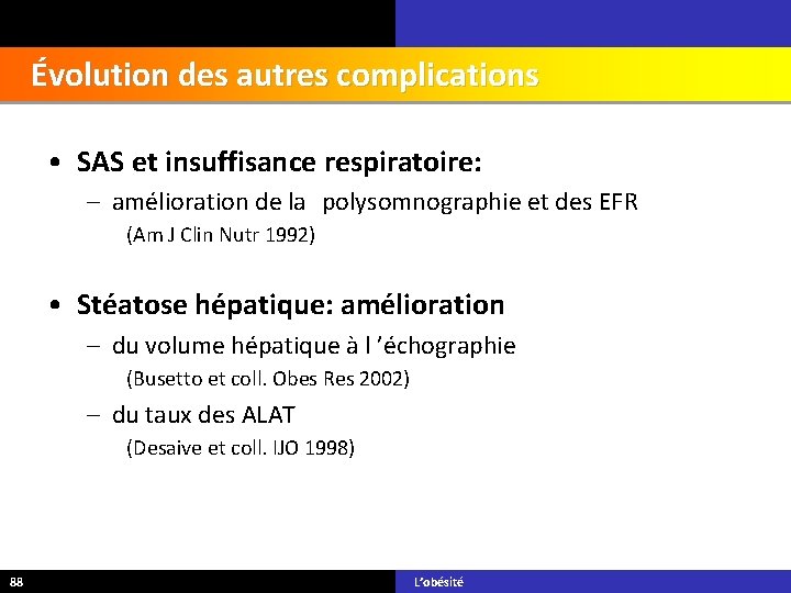 Évolution des autres complications • SAS et insuffisance respiratoire: – amélioration de la polysomnographie