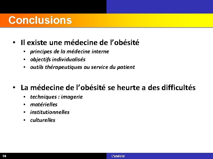 Conclusions • Il existe une médecine de l’obésité • principes de la médecine interne