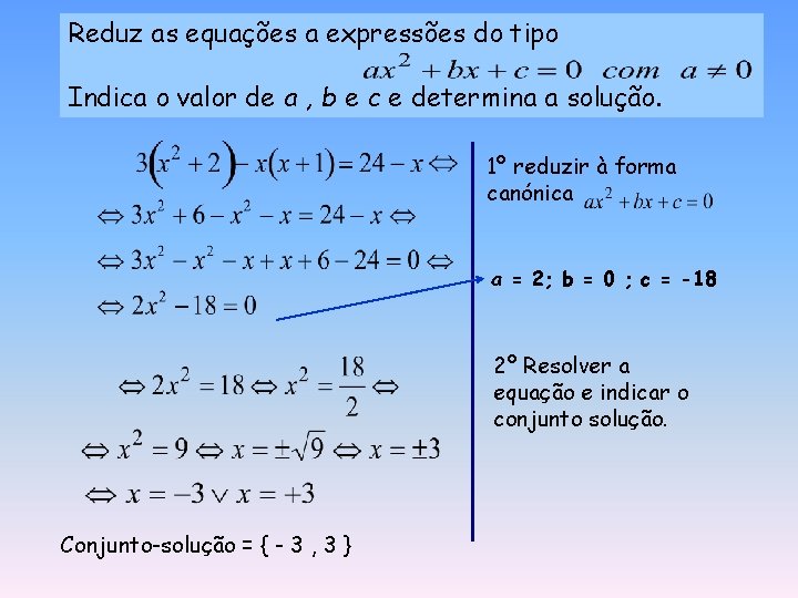 Reduz as equações a expressões do tipo Indica o valor de a , b
