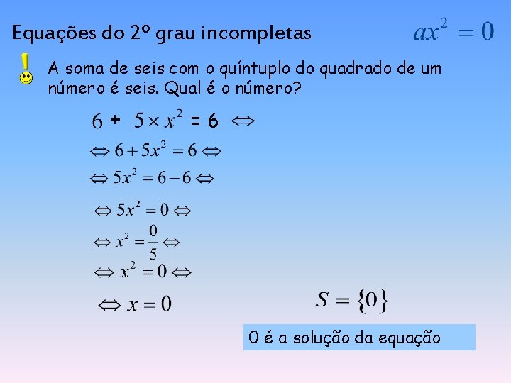 Equações do 2º grau incompletas A soma de seis com o quíntuplo do quadrado