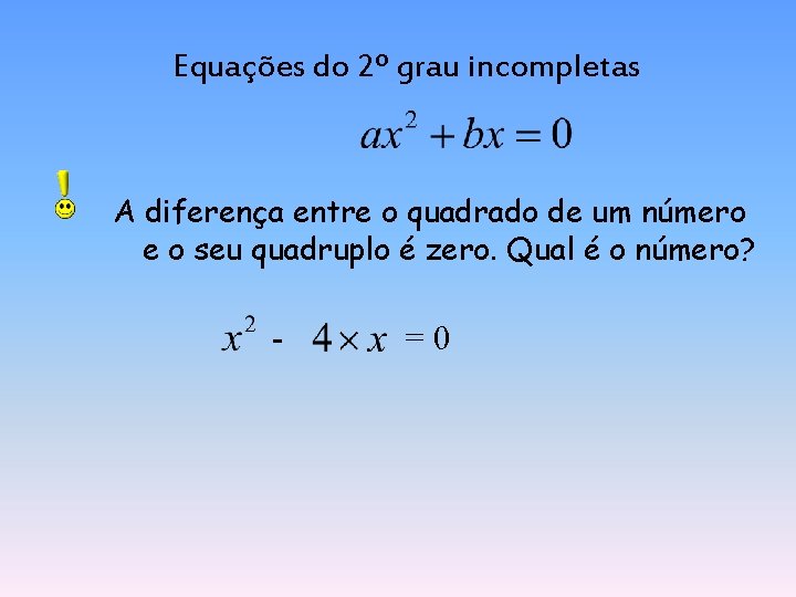 Equações do 2º grau incompletas A diferença entre o quadrado de um número e
