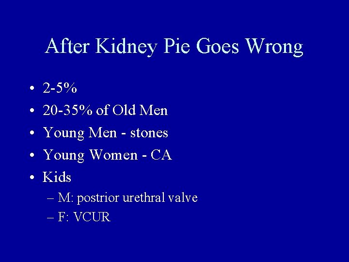 After Kidney Pie Goes Wrong • • • 2 -5% 20 -35% of Old