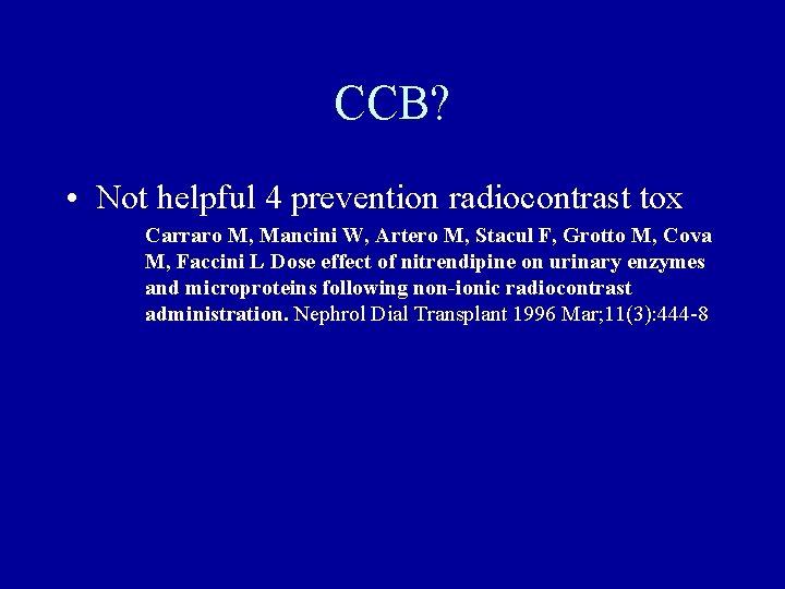 CCB? • Not helpful 4 prevention radiocontrast tox Carraro M, Mancini W, Artero M,