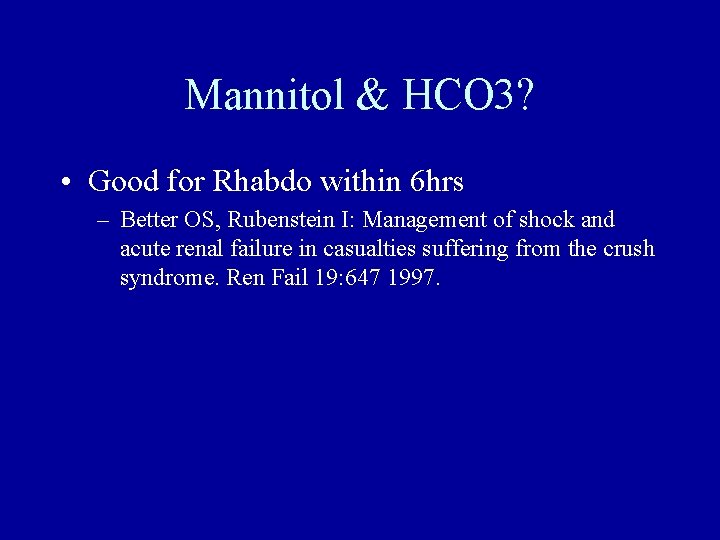 Mannitol & HCO 3? • Good for Rhabdo within 6 hrs – Better OS,