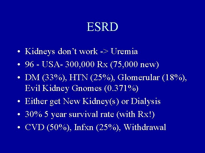 ESRD • Kidneys don’t work -> Uremia • 96 - USA- 300, 000 Rx