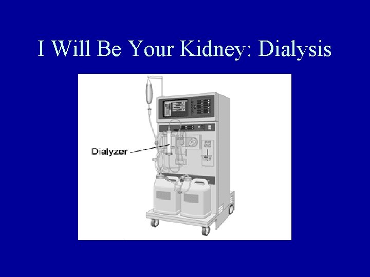 I Will Be Your Kidney: Dialysis 