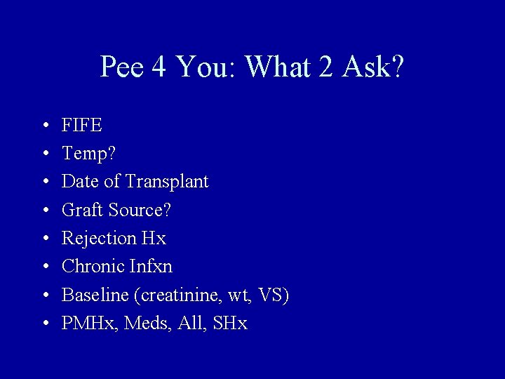 Pee 4 You: What 2 Ask? • • FIFE Temp? Date of Transplant Graft