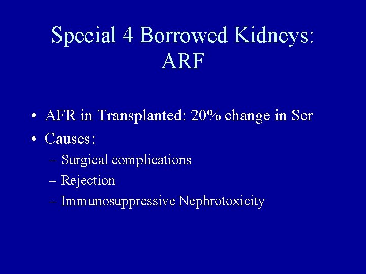 Special 4 Borrowed Kidneys: ARF • AFR in Transplanted: 20% change in Scr •