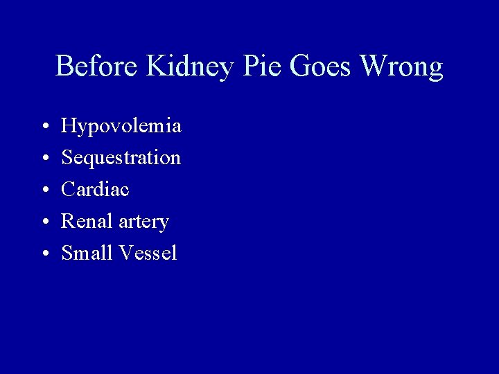 Before Kidney Pie Goes Wrong • • • Hypovolemia Sequestration Cardiac Renal artery Small