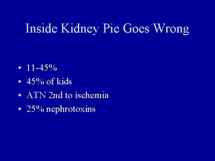 Inside Kidney Pie Goes Wrong • • 11 -45% of kids ATN 2 nd