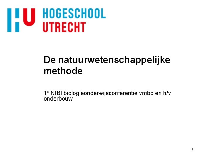 De natuurwetenschappelijke methode 1 e NIBI biologieonderwijsconferentie vmbo en h/v onderbouw 11 