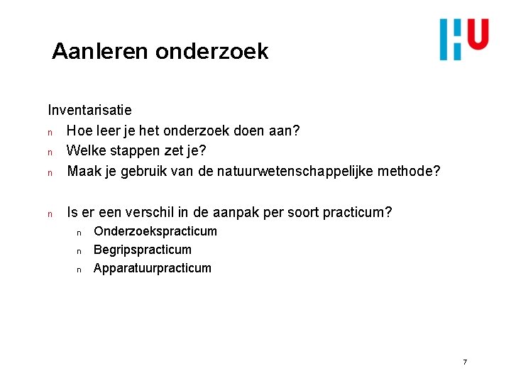 Aanleren onderzoek Inventarisatie n Hoe leer je het onderzoek doen aan? n Welke stappen