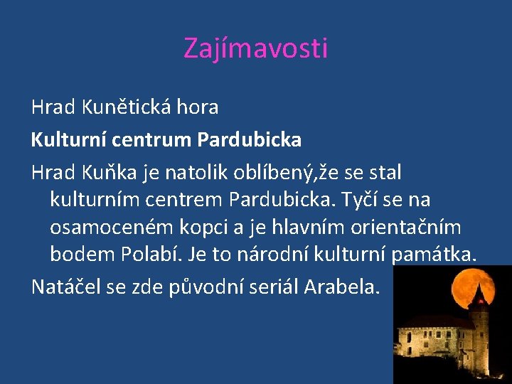 Zajímavosti Hrad Kunětická hora Kulturní centrum Pardubicka Hrad Kuňka je natolik oblíbený, že se