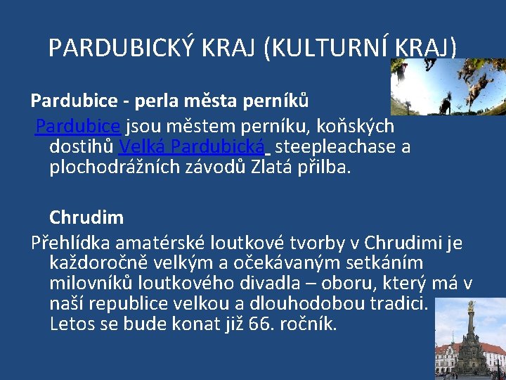 PARDUBICKÝ KRAJ (KULTURNÍ KRAJ) Pardubice - perla města perníků Pardubice jsou městem perníku, koňských