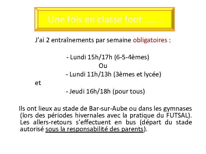 Une fois en classe foot……. . J’ai 2 entraînements par semaine obligatoires : et