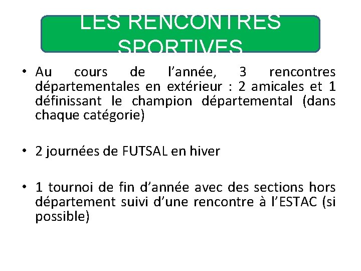 LES RENCONTRES SPORTIVES • Au cours de l’année, 3 rencontres départementales en extérieur :
