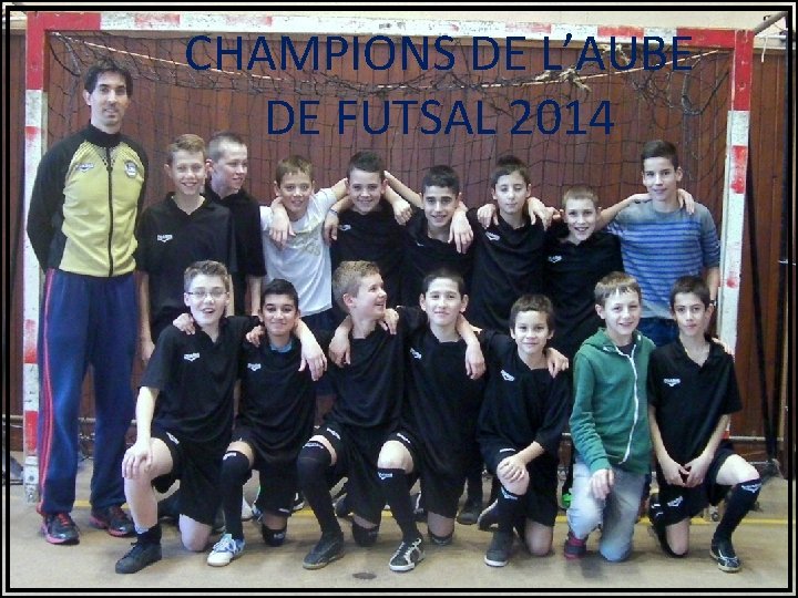 CHAMPIONS DE L’AUBE DE FUTSAL 2014 