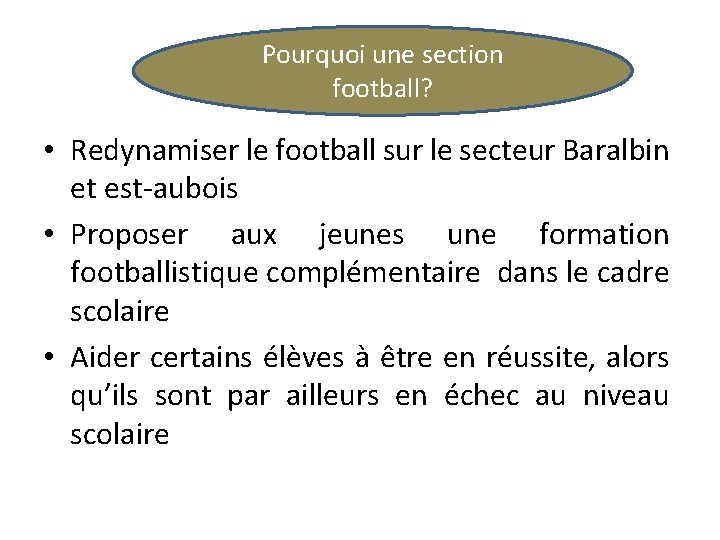 Pourquoi une section football? • Redynamiser le football sur le secteur Baralbin et est-aubois