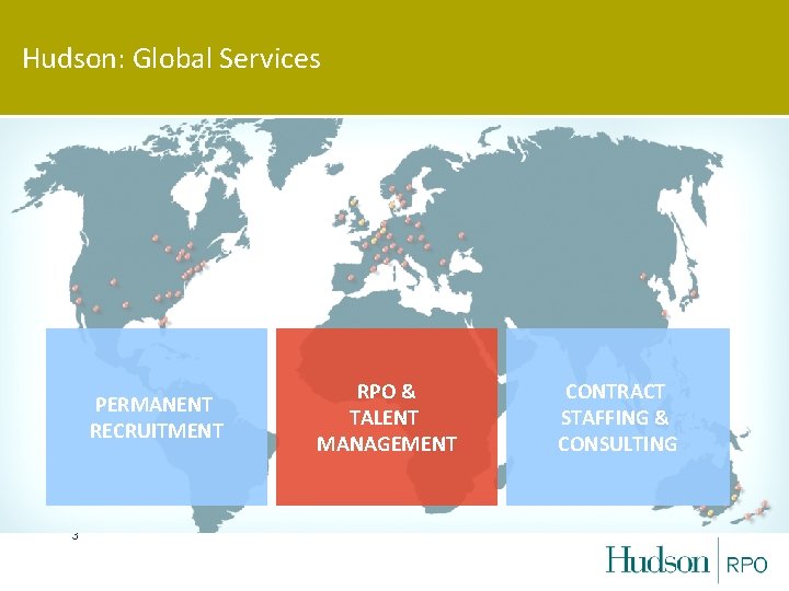 Hudson: Global Services PERMANENT RECRUITMENT 3 RPO & TALENT MANAGEMENT CONTRACT STAFFING & CONSULTING