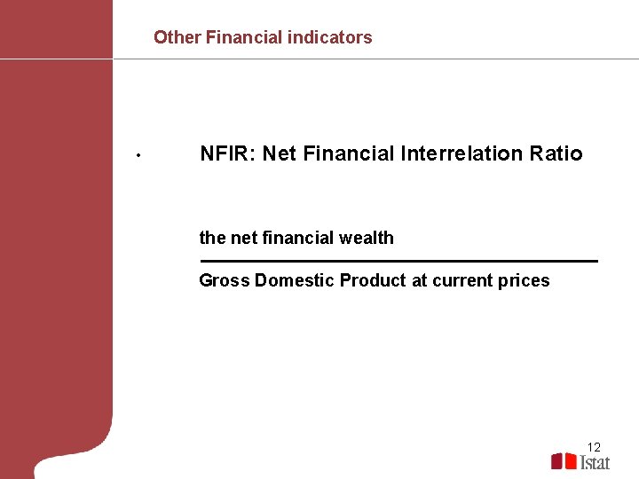 Other Financial indicators • NFIR: Net Financial Interrelation Ratio the net financial wealth Gross