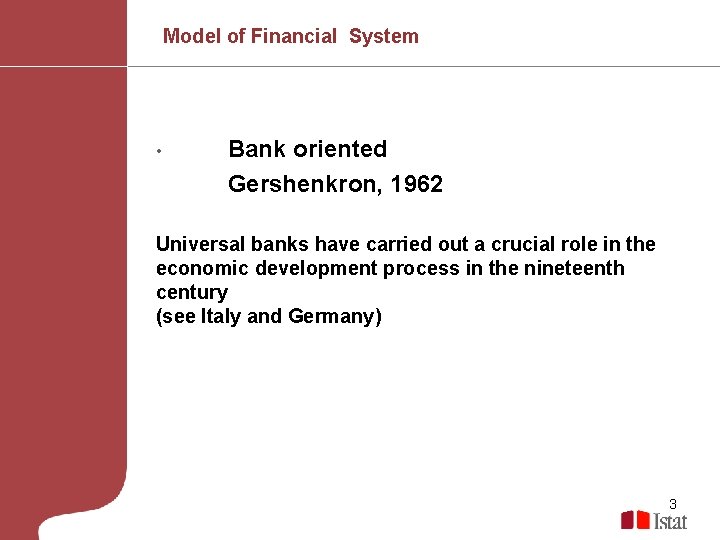 Model of Financial System • Bank oriented Gershenkron, 1962 Universal banks have carried out