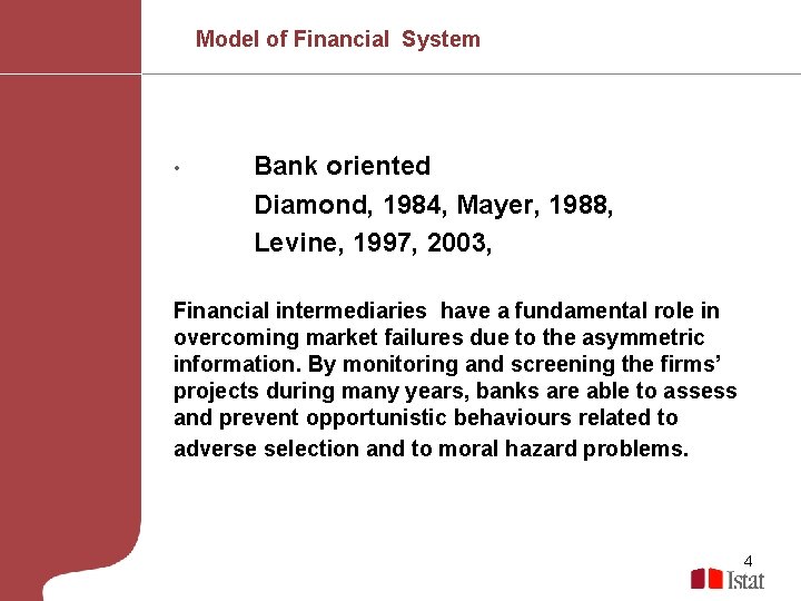 Model of Financial System • Bank oriented Diamond, 1984, Mayer, 1988, Levine, 1997, 2003,