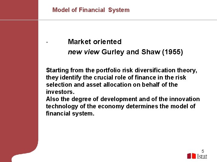 Model of Financial System • Market oriented new view Gurley and Shaw (1955) Starting