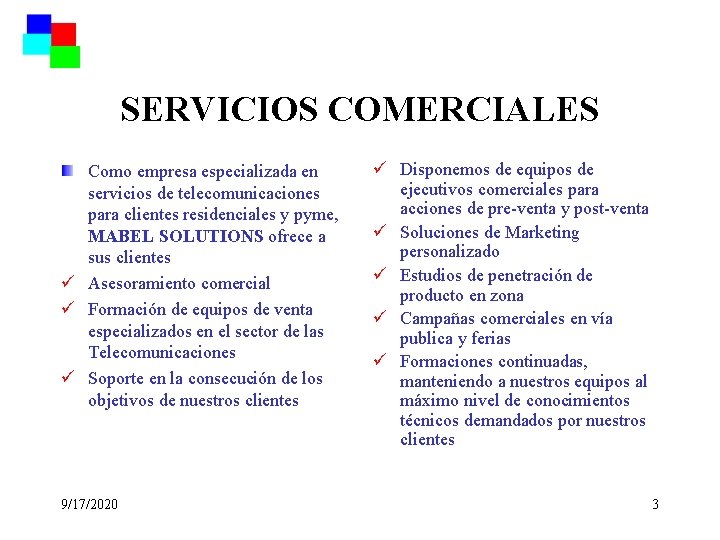 SERVICIOS COMERCIALES Como empresa especializada en servicios de telecomunicaciones para clientes residenciales y pyme,