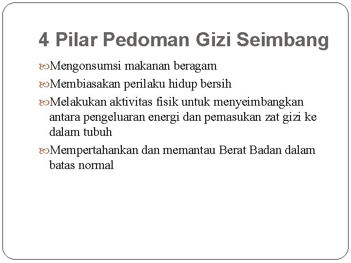 4 Pilar Pedoman Gizi Seimbang Mengonsumsi makanan beragam Membiasakan perilaku hidup bersih Melakukan aktivitas
