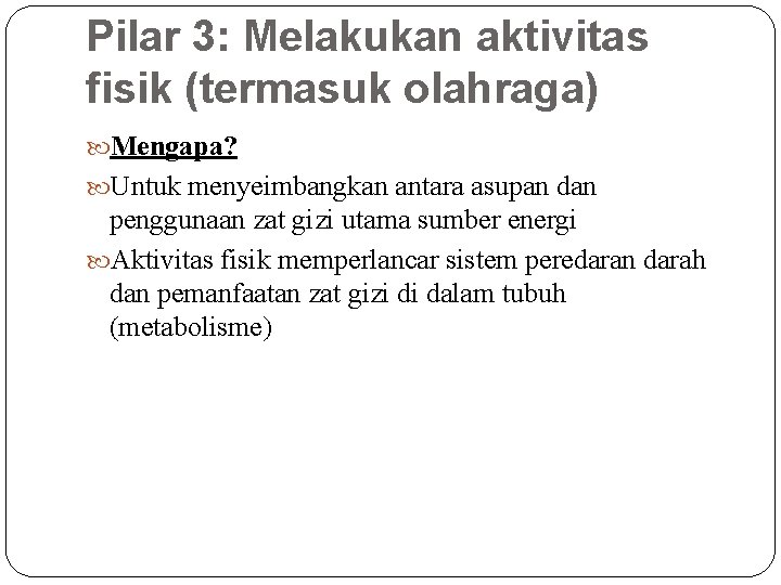 Pilar 3: Melakukan aktivitas fisik (termasuk olahraga) Mengapa? Untuk menyeimbangkan antara asupan dan penggunaan