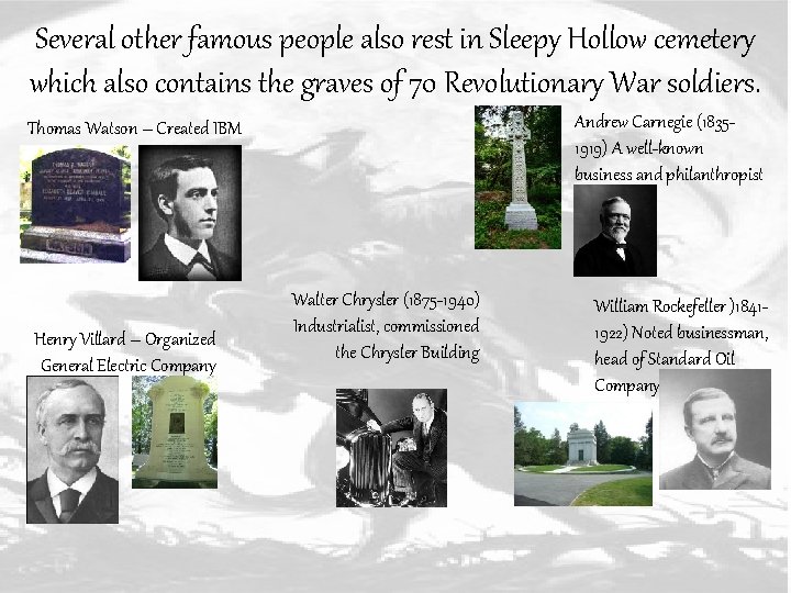 Several other famous people also rest in Sleepy Hollow cemetery which also contains the