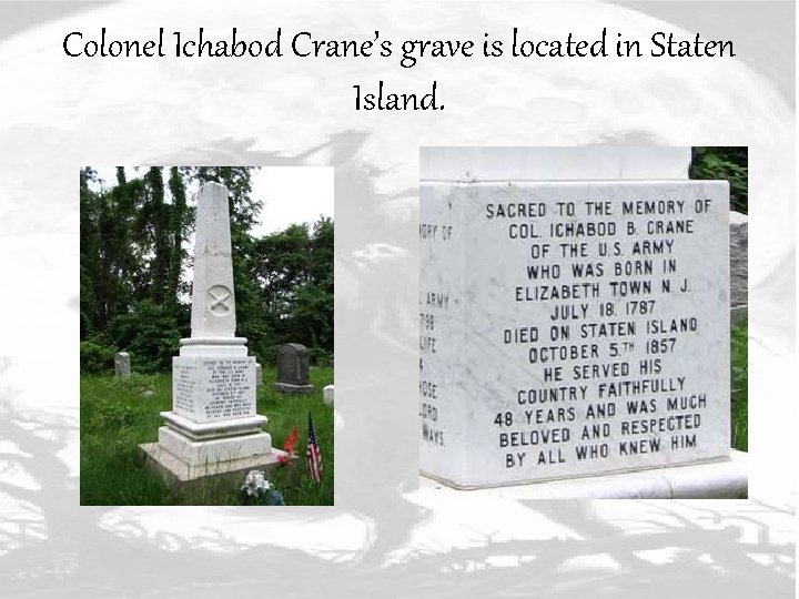 Colonel Ichabod Crane’s grave is located in Staten Island. 