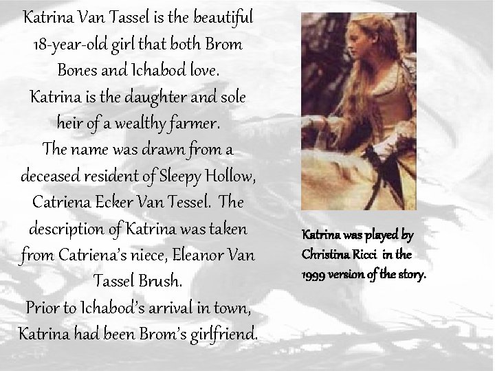 Katrina Van Tassel is the beautiful 18 -year-old girl that both Brom Bones and