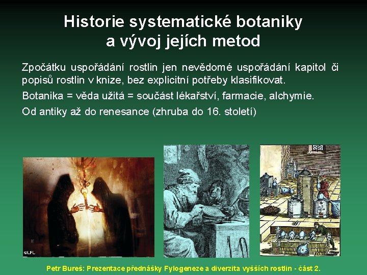 Historie systematické botaniky a vývoj jejích metod Zpočátku uspořádání rostlin jen nevědomé uspořádání kapitol