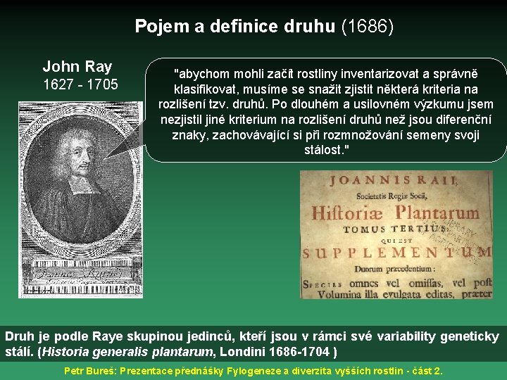 Pojem a definice druhu (1686) John Ray 1627 - 1705 "abychom mohli začít rostliny