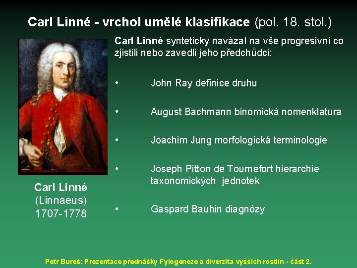 Carl Linné - vrchol umělé klasifikace (pol. 18. stol. ) Carl Linné synteticky navázal