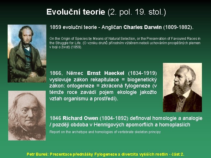 Evoluční teorie (2. pol. 19. stol. ) 1859 evoluční teorie - Angličan Charles Darwin