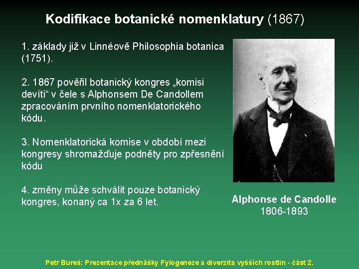 Kodifikace botanické nomenklatury (1867) 1. základy již v Linnéově Philosophia botanica (1751). 2. 1867