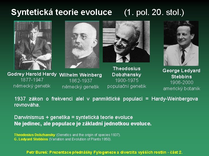 Syntetická teorie evoluce Godrey Harold Hardy Wilhelm Weinberg 1877 -1947 1862 -1937 německý genetik