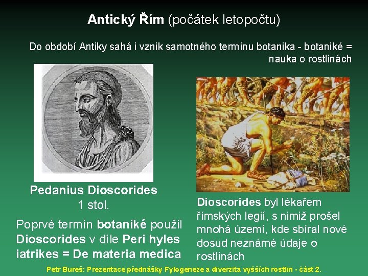 Antický Řím (počátek letopočtu) Do období Antiky sahá i vznik samotného termínu botanika -